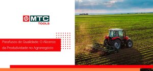 Parafusos de Qualidade: O Alicerce da Produtividade no Agronegócio